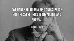 quote-Robert-Frost-we-dance-round-in-a-ring-and-105511
